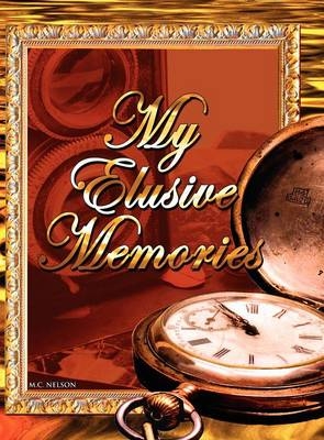 My Elusive Memories - M C Nelson