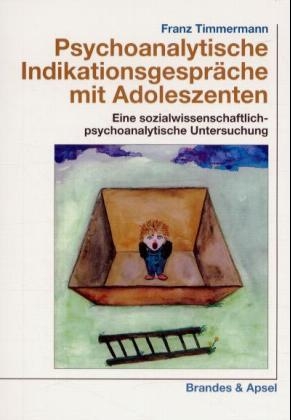 Psychoanalytische Indikationsgespräche mit Adoleszenten - Franz Timmermann