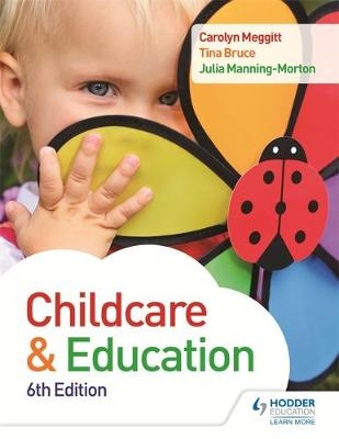 Child Care and Education 6th Edition -  Tina Bruce,  Julia Manning-Morton,  Carolyn Meggitt