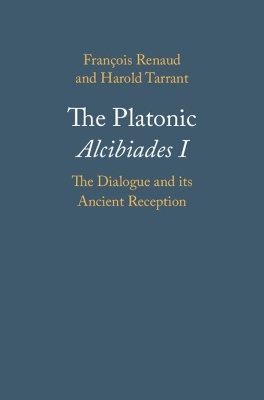 The Platonic Alcibiades I - François Renaud, Harold Tarrant