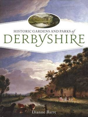 Historic Gardens and Parks of Derbyshire -  Barre Dianne Barre