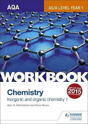 AQA AS/A Level Year 1 Chemistry Workbook: Inorganic and organic chemistry 1 - Alyn G. Mcfarland, Nora Henry