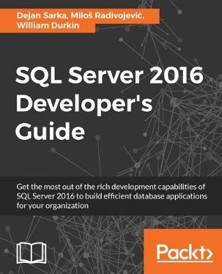 SQL Server 2016 Developer's Guide -  Sarka Dejan Sarka,  Radivojevic Milos Radivojevic,  Durkin William Durkin