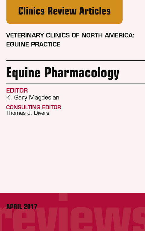 Equine Pharmacology, An Issue of Veterinary Clinics of North America: Equine Practice -  K. Gary Magdesian