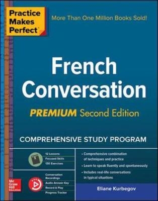 Practice Makes Perfect: French Conversation, Premium Second Edition -  Eliane Kurbegov