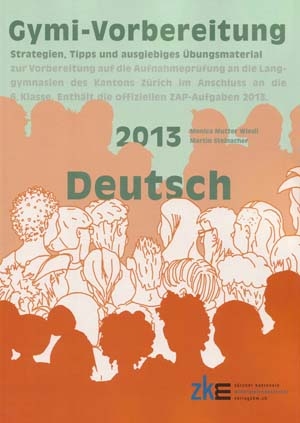 Aufnahmeprüfungen an Gymnasien, Deutsch 2013 - Monica Mutter Wiesli, Martin Steinacher