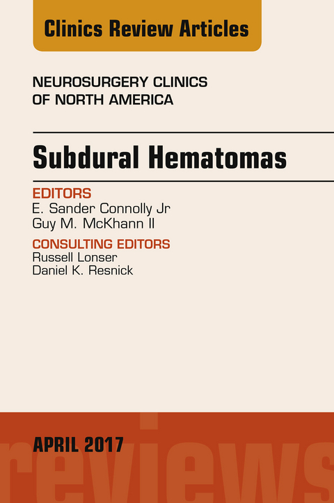 Subdural Hematomas, An Issue of Neurosurgery Clinics of North America -  E. Sander Connolly,  Guy M. McKhann II