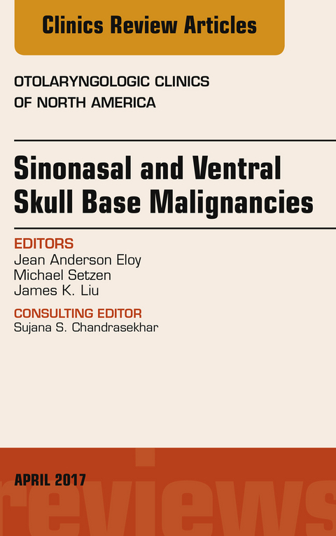 Sinonasal and Ventral Skull Base Malignancies, An Issue of Otolaryngologic Clinics of North America -  Jean Anderson Eloy,  James K. Liu,  Michael Setzen