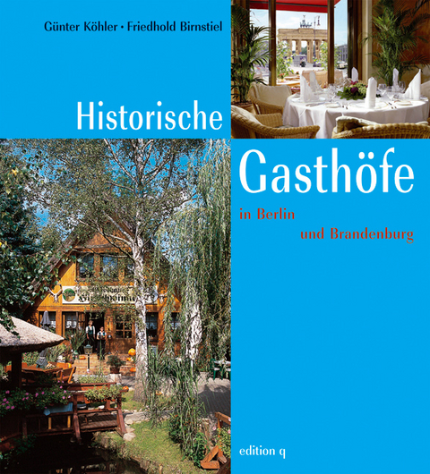 Historische Gasthöfe in Berlin und Brandenburg - Günter Köhler, Friedhold Birnstiel