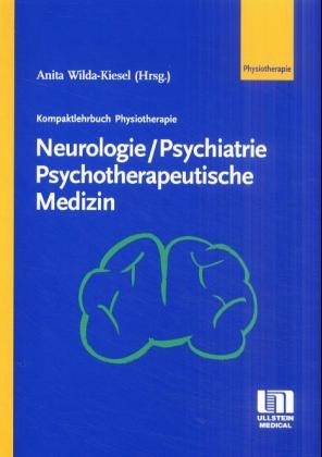 Kompaktlehrbuch Physiotherapie: Neurologie /Psychiatrie /Psychotherapeutische Medizin - Anita Wilda-Kiesel