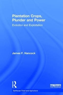 Plantation Crops, Plunder and Power -  James F. Hancock