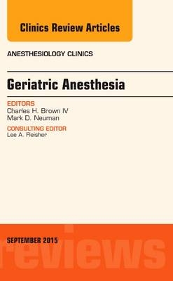 Geriatric Anesthesia, An Issue of Anesthesiology Clinics - Charles Brown