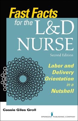 Fast Facts for the L&D Nurse - Cassie Giles Groll