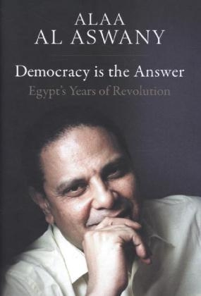 Democracy is the Answer -  Alaa Al Aswany