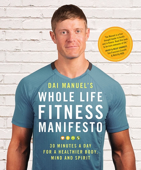 Dai Manuel's Whole Life Fitness Manifesto : 30 Minutes a Day for a Healthier Body, Mind and Spirit -  Dai Manuel