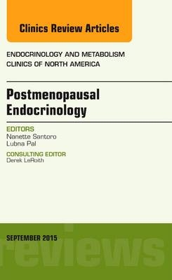 Postmenopausal Endocrinology, An Issue of Endocrinology and Metabolism Clinics of North America - Nanette Santoro