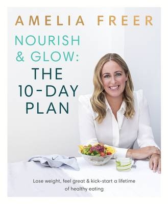 Nourish & Glow: The 10-Day Plan -  Amelia Freer