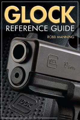 Glock Reference Guide - Robb Manning