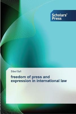 freedom of press and expression in international law - Sibel Safi