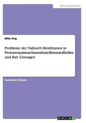 Probleme der NafionÂ®-Membranen in Protonenaustauschmembran-Brennstoffzellen und ihre LÃ¶sungen - Mike Ong