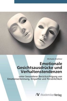 Emotionale Gesichtsausdrücke und Verhaltenstendenzen - Michaela Kirschner