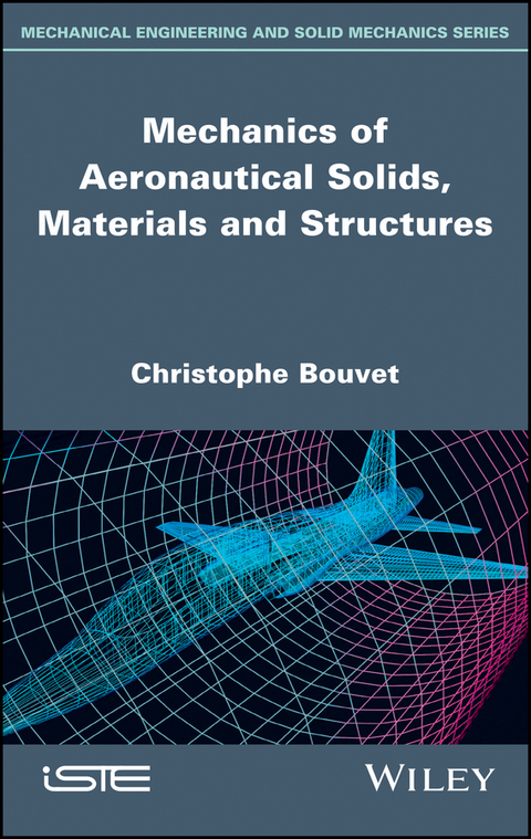 Mechanics of Aeronautical Solids, Materials and Structures -  Christophe Bouvet