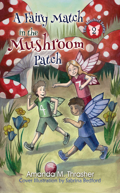 A Fairy Match in the Mushroom Patch - Amanda M. Thrasher