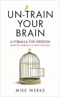 Un-train Your Brain - Mike Weeks