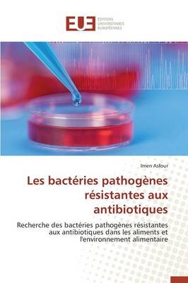 Les bactéries pathogènes résistantes aux antibiotiques - Imen Asfour