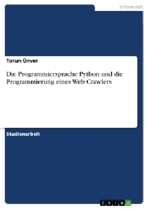 Die Programmiersprache Python und die Programmierung eines Web Crawlers - Torun Ãnver