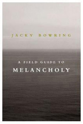 A Field Guide to Melancholy - Prof. Jacky Bowring