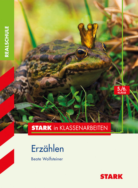 Stark in Klassenarbeiten - Deutsch Erzählen 5./6. Klasse Realschule - Beate Wolfsteiner