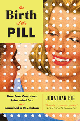 The Birth of the Pill - Jonathan Eig