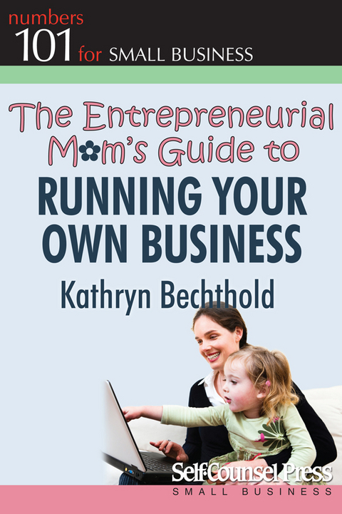 The Entrepreneurial Mom's Guide to Running Your Own Business - Kathryn Bechthold