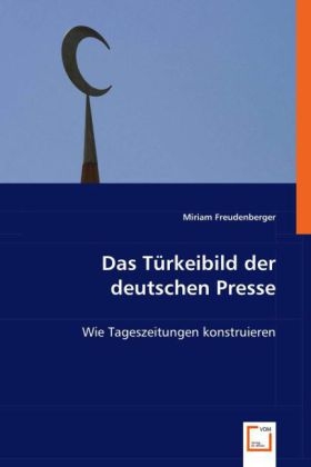 Das Türkeibild der deutschen Presse - Miriam Freudenberger