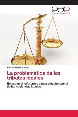 La problemÃ¡tica de los tributos locales - Alberto Marcelo Bello