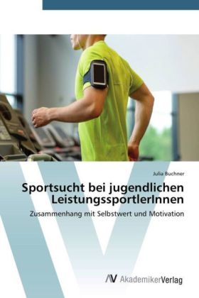 Sportsucht bei jugendlichen LeistungssportlerInnen - Julia Buchner