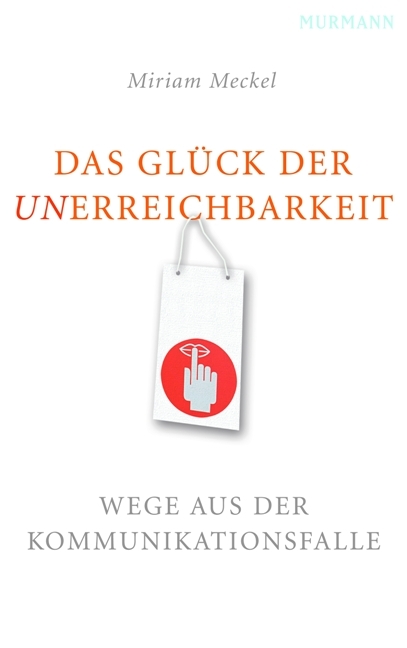 Das Glück der Unerreichbarkeit - Miriam Meckel