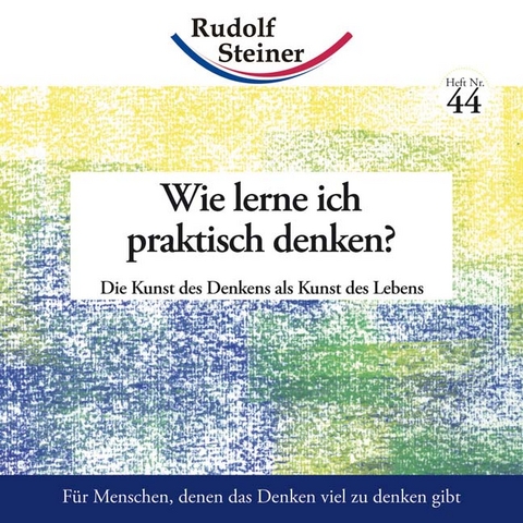 Wie lerne ich praktisch denken? - Rudolf Steiner