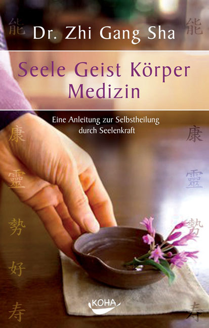 Seele Geist Körper Medizin. Eine Anleitung zur Selbstheilung durch Seelenkraft (Gebundene Ausgabe) - Zhi Gang Sha