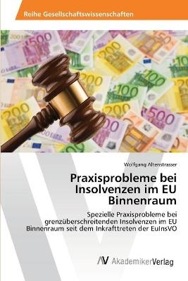 Praxisprobleme bei Insolvenzen im EU Binnenraum - Wolfgang Altenstrasser