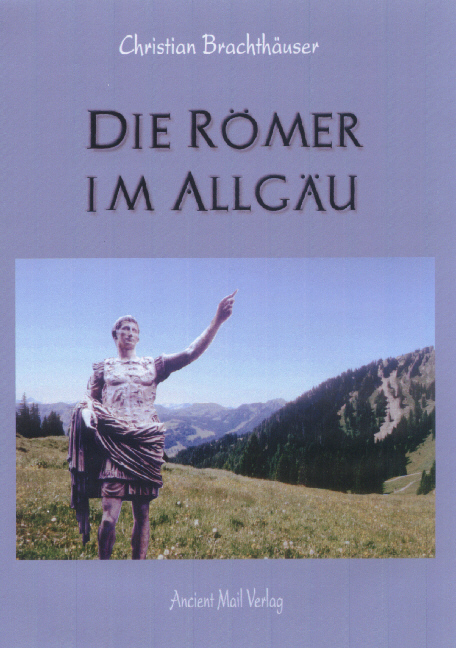 Die Römer im Allgäu - Christian Brachthäuser