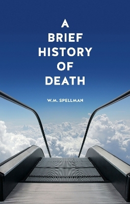 A Brief History of Death - W. M. Spellman