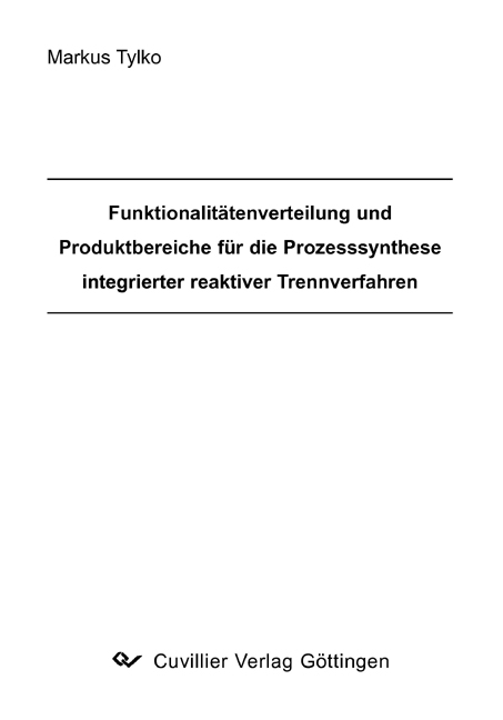 Funktionalitätenverteilung und Produktbereiche für die Prozesssynthese integrierter reaktiver Trennverfahren - Markus Tylko