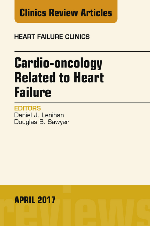 Cardio-oncology Related to Heart Failure, An Issue of Heart Failure Clinics -  Daniel J. Lenihan,  Douglas B. Sawyer