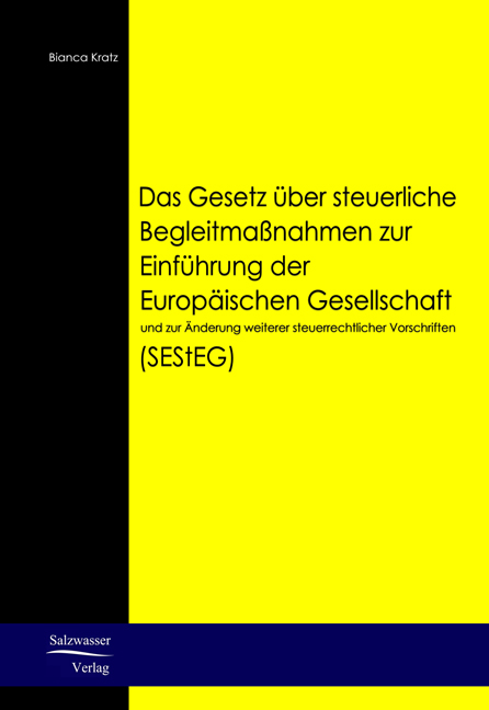 Das Gesetz über steuerliche Begleitmaßnahmen zur Einführung der Europäischen Gesellschaft und zur Änderung weiterer steuerrechtlicher Vorschriften (SEStEG) - Bianca Kratz