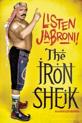 Iron Sheik, The: Listen Jabroni! - Keith Elliot Greenberg, The Iron Sheik