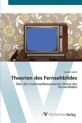 Theorien des Fernsehbildes - Dennis Vocke