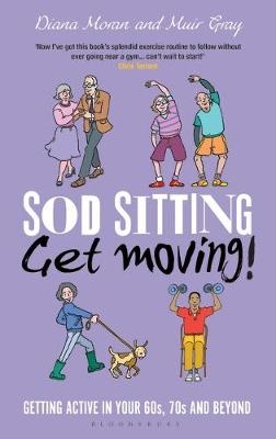 Sod Sitting, Get Moving! -  Diana Moran,  Muir Gray