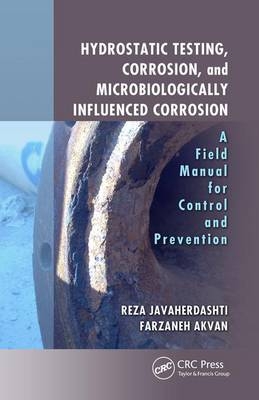 Hydrostatic Testing, Corrosion, and Microbiologically Influenced Corrosion -  Farzaneh Akvan,  Reza Javaherdashti